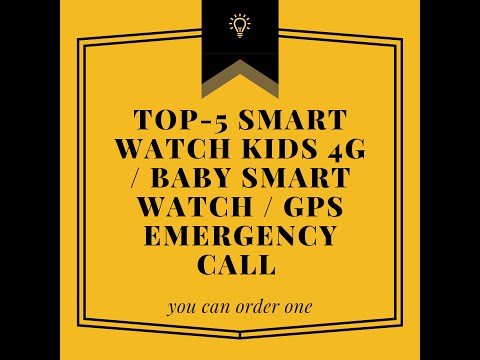 TOP-5 Smart Watch Kids 4g / baby smart watch / GPS emergency call / locator watch / smart SOS