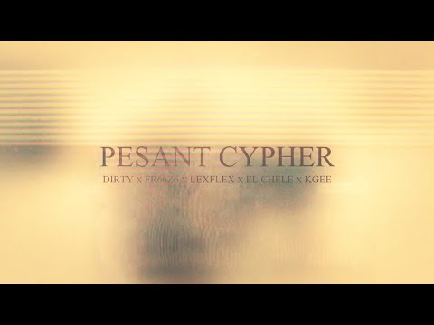 Pesant Cypher - Dirty x FR66Z6 x Lexflex x El Chele x Kgee (prod. par Lexflex)