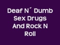 Deaf N Dumb - Sex Drugs And RockNRoll.wmv ...
