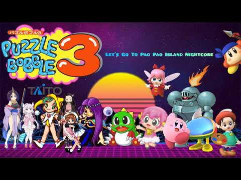 Puzzle Bobble 3 Let's Go To Pao Pao Island Nightcore