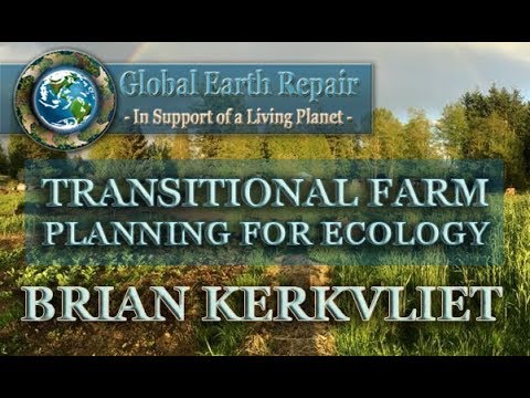 Brian Kerkvliet - Transitional Farm Planning for Ecology - Global Earth Repair Conference 2019