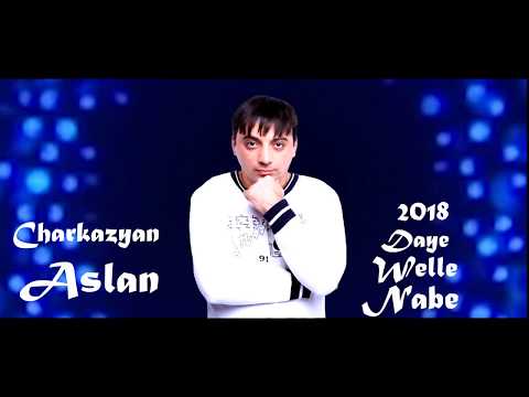 Aslan Charkazyan  - Daye welle nabe 2018
