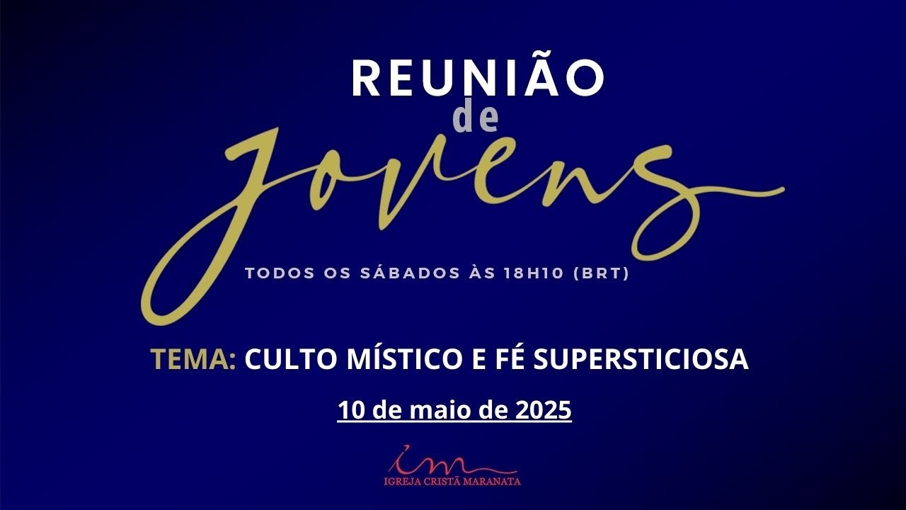 10/05/2025 - [REUNIÃO DE JOVENS] - Igreja Cristã Maranata - Tema:"Culto Místico e Fé Supersticiosa"