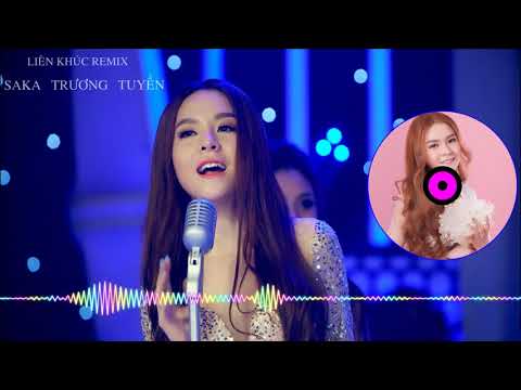Liên Khúc Remix: SAKA TRƯƠNG TUYỀN