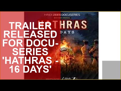 TRAILER RELEASED FOR DOCU-SERIES HATHRAS - 16 DAYS — Hathras – 16 Days