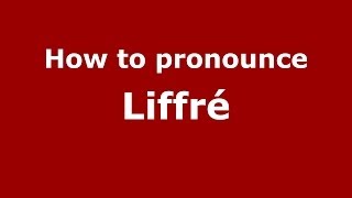 How to pronounce Liffr&eacute;