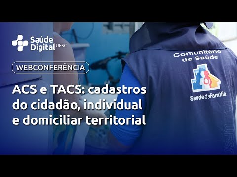 Webpalestra - ACS e TACS: cadastros do cidadão, individual e domiciliar territorial