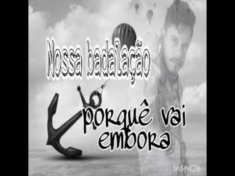 Nossa Badalação - porquê vai embora