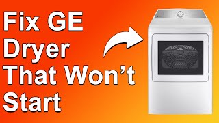 How To Fix GE Dryer That Won't Start (What Causes GE Dryer Not To Start And The Solutions!)