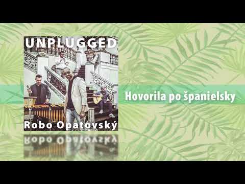 Robo Opatovský Unplugged - Hovorila po španielsky (Official audio)