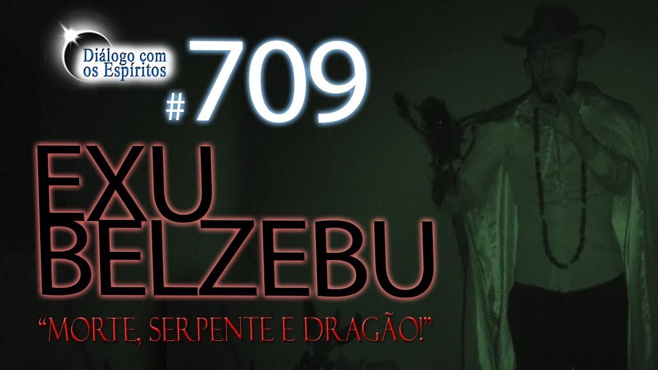 DcE 709 - [Morte, Serpente e Dragão!] Entidade Exu Belzebu - Médium Tata Mamba Negra