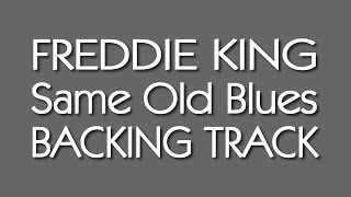 Same Old Blues (Freddie King) Guitar Backing Track