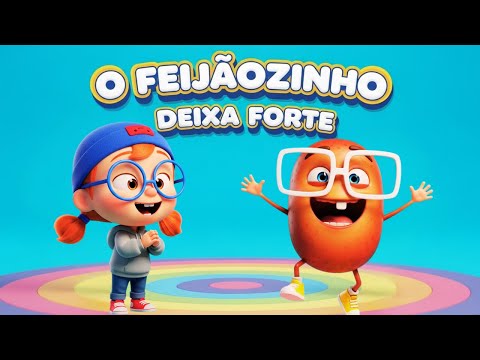 ????️???? O Feijãozinho Deixa Forte – Música Infantil para Comer Bem e Ser Saudável (0 a 3 anos)