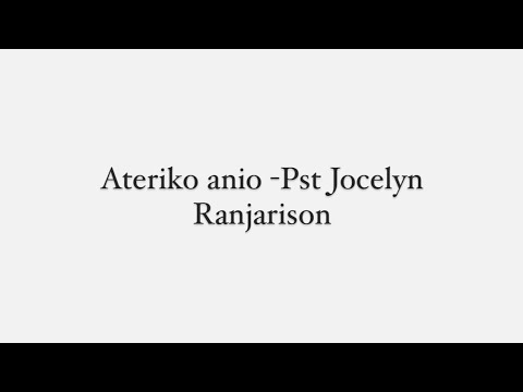 Ateriko anio - Pst Jocelyn Ranjarison
