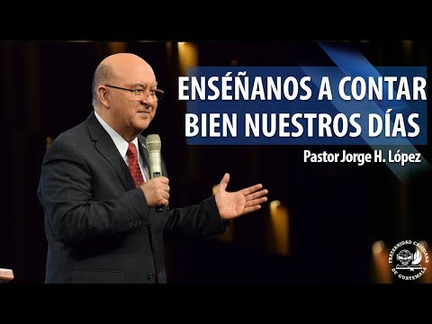 Enséñanos a contar bien nuestros días  - Pastor Jorge H. López - La Fráter