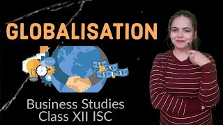 GLOBALISATION - BUSINESS STUDIES for Class 12 ISC