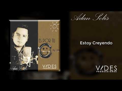 Adan Solis -  Estoy Creyendo