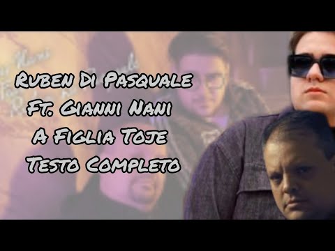 Ruben Di Pasquale Ft. Gianni Nani - A Figlia Toje (Testo Completo)