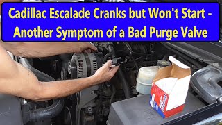 Cadillac Escalade (and other GMs) - Cranks but Won't Start - Purge Valve Issue
