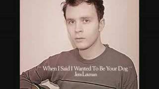 When I said I wanted to be your dog- Jens Lekman
