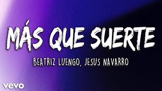 Beatriz Luengo - Más Que Suerte ft. Jesús Navarro (Letra/Lyrics) | Latino Letra