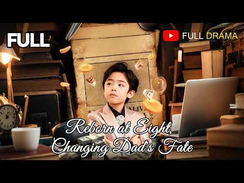 🎥【FULL DUBBED】Reborn at Eight, Changing Dad's Fate#chinesedrama #drama
