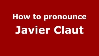 How to pronounce Javier Claut
