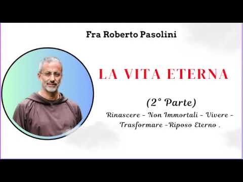 LA VITA ETERNA (2° PARTE) || FRA ROBERTO PASOLINI