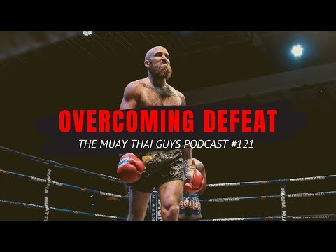 The Muay Thai Guys #121: Overcoming Defeat & Finding Your Why