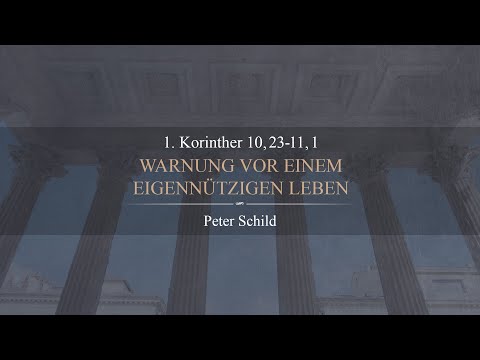 Warnung vor einem eigennützigen Leben (1. Korinther 10,23-11,1) - Peter Schild