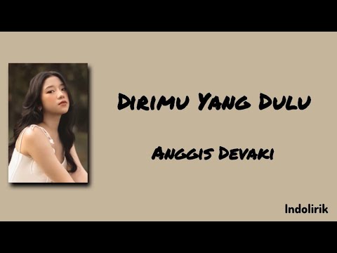 Dirimu Yang Dulu - Anggis Devaki | Lirik Lagu