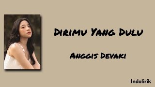 Download lagu Dirimu Yang Dulu - Anggis Devaki | Lirik Lagu mp3