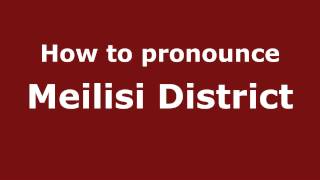 How to pronounce Meilisi District