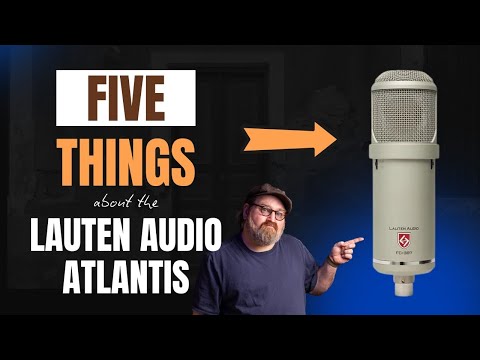 5 Things: Lauten Audio Atlantis