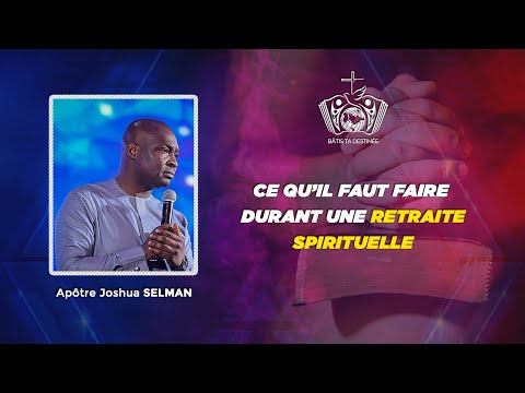 Ce qu'il faut faire durant une Retraite Spirituelle_Apôtre Joshua SELMAN