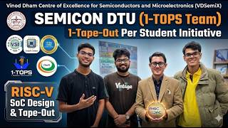 SEMICON DTU (1-TOPS Team) | VSI 1-Tape-Out Per Student | Vinod Dham Centre of Excellence (VDSemiX)