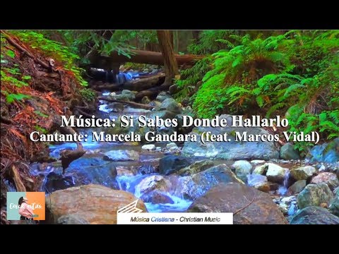 Marcela Gandara - Si Sabes Donde Hallarlo (feat. Marcos Vidal) (Video + letra)