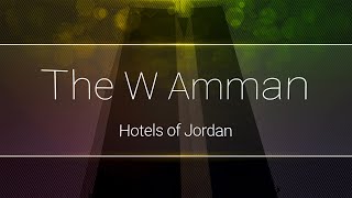 The W Hotel Amman - Hotels of Jordan
