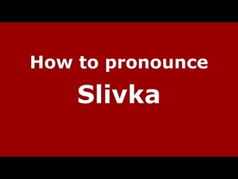 How to Pronounce Slivka - PronounceNames.com