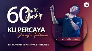 Download lagu 60 MINUTES WORSHIP - KU PERCAYA JANJI TUHAN feat MICHAEL PANJAITAN mp3