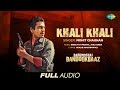 Khali khali  | Audio | Babumoshai Bandookbaaz  | Nawazuddin Siddiqui | Bidita Bag | Mohit Chauhan