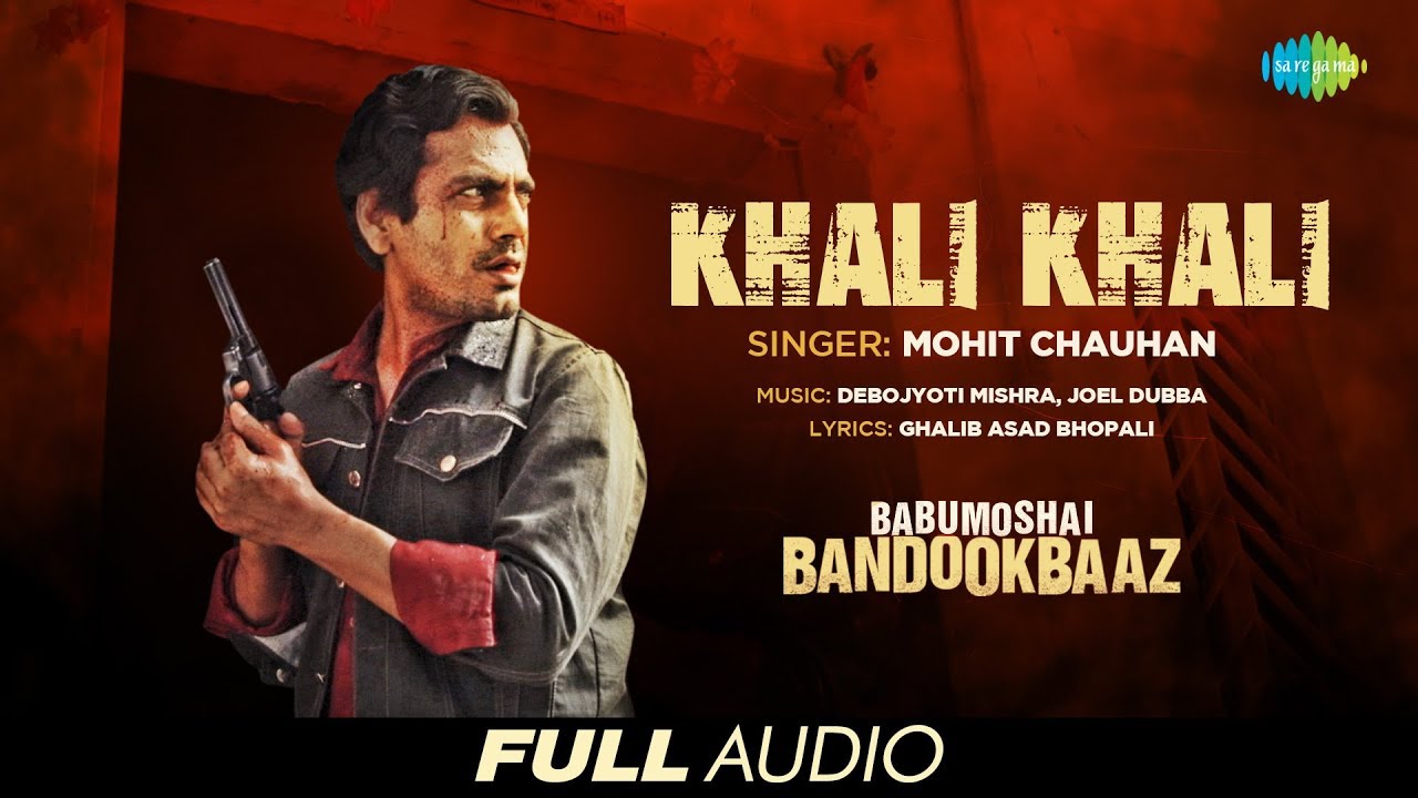 Khali Khali Lyrics  | Babumoshai Bandookbaaz | Anil George, Bhagwan Tiwari, Bidita Bag, Divya Dutta, Jatin Goswami, Jitu Shivhare, Murli Sharma, Nawazuddin Siddiqui, Shraddha Das | Mohit Chauhan | Gaurav Dagaonkar