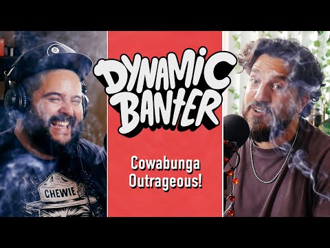 Cowabunga Outrageous | Dynamic Banter 375