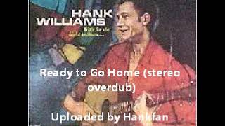 Hank Williams, Sr.  ~ Ready to Go Home (stereo overdub)
