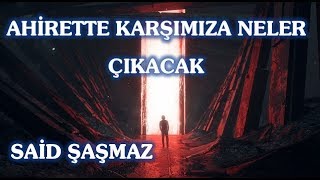 Said Şaşmaz - Ahirette Karşımıza Neler Çıkacak?..