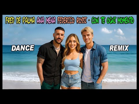 Fred De Palma, Ana Mena, Federico Rossi - Con Te Ogni Momento (M.Pletto Summer Ai Remix)