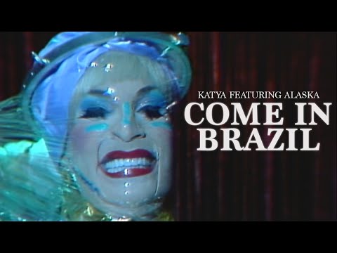 KATYA - Come In Brazil feat. @Alaska Thunderfuck (Official Music Video)