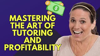 Mastering the Art of Tutoring and Profitability: A Live Discussion with Speakers and Participants