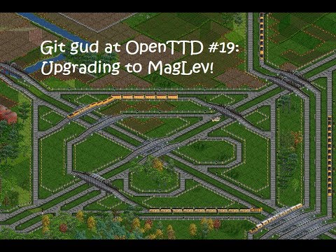 Git gud at OpenTTD #19: Upgrading to Maglev! x_x