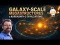 Galaxy Scale Megastructures Kardashev 3 Civilizations